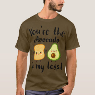 youx27re the avocado to my toast 13 T-Shirt