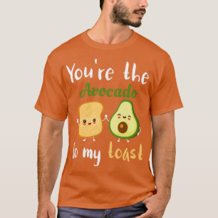 youx27re the avocado to my toast 1 T-Shirt