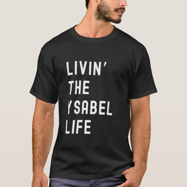 Ysabel Living The Ysabel Life Name Funny T-Shirt (Front)