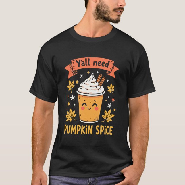 Yu2019All Need Pumpkin Spice Funny Fall Coffee Des T-Shirt (Front)