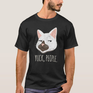 Yuck People  Cat  Cat Mum Love Cats Cat Owner T-Shirt