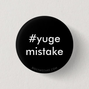 YUGE Mistake Anti-Trump 3 Cm Round Badge