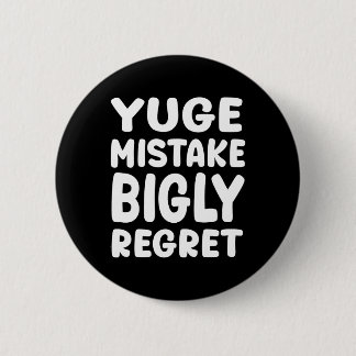 Yuge Mistake Bigly Regret - Anti-trump 6 Cm Round Badge