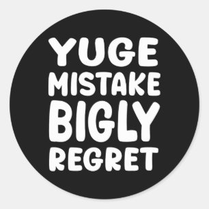 Yuge Mistake Bigly Regret - Anti-trump  Classic Round Sticker