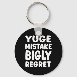 Yuge Mistake Bigly Regret - Anti-trump Key Ring