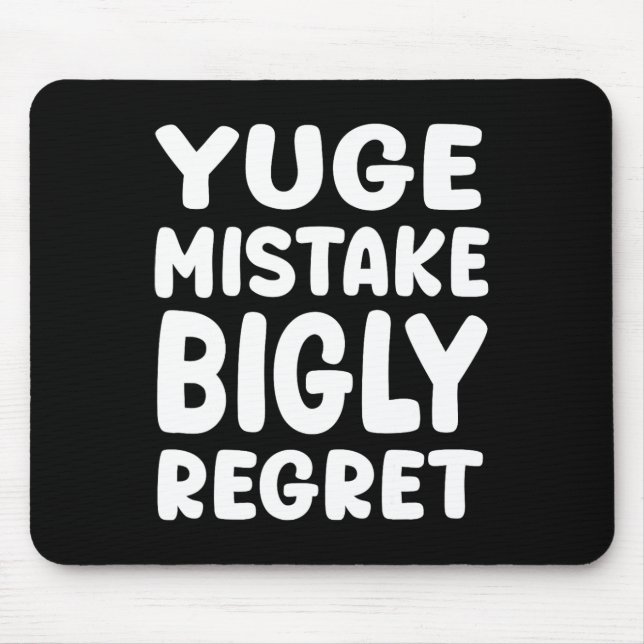 Yuge Mistake Bigly Regret - Anti-trump  Mouse Mat (Front)