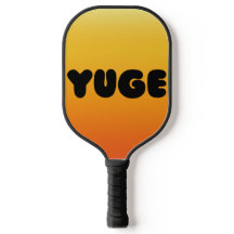 YUGE! PICKLEBALL PADDLE