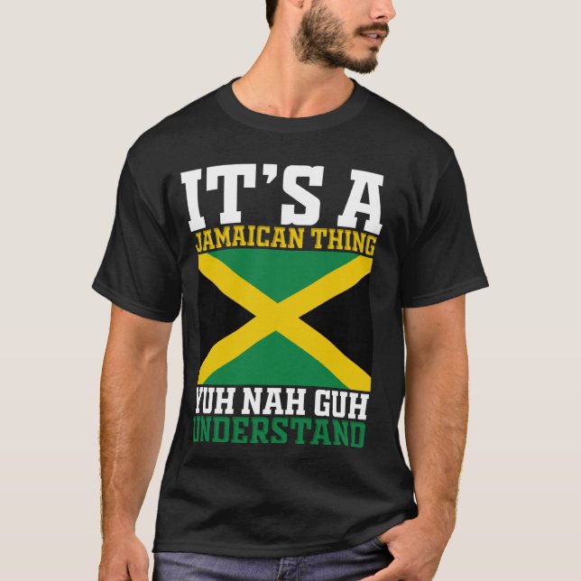 Yuh Nah Guh Understand, Its A Jamaican Thing T-Shirt (Front)