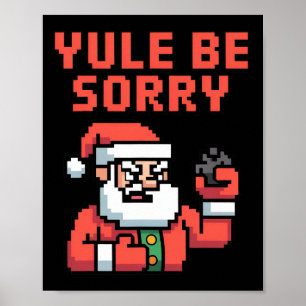 Yule Be Sorry Angry Santa Ugly Christmas Sarcastic Poster