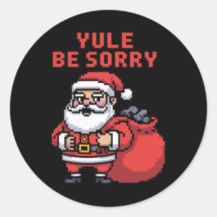 Yule Be Sorry Angry Santa Ugly Christmas Yule Be S Classic Round Sticker