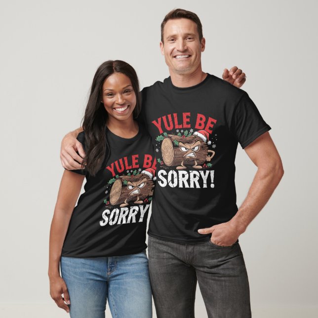 Yule be sorry T-Shirt (Unisex)