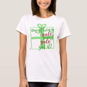 Yule Got It Funny Christmas Slogan Design T-Shirt