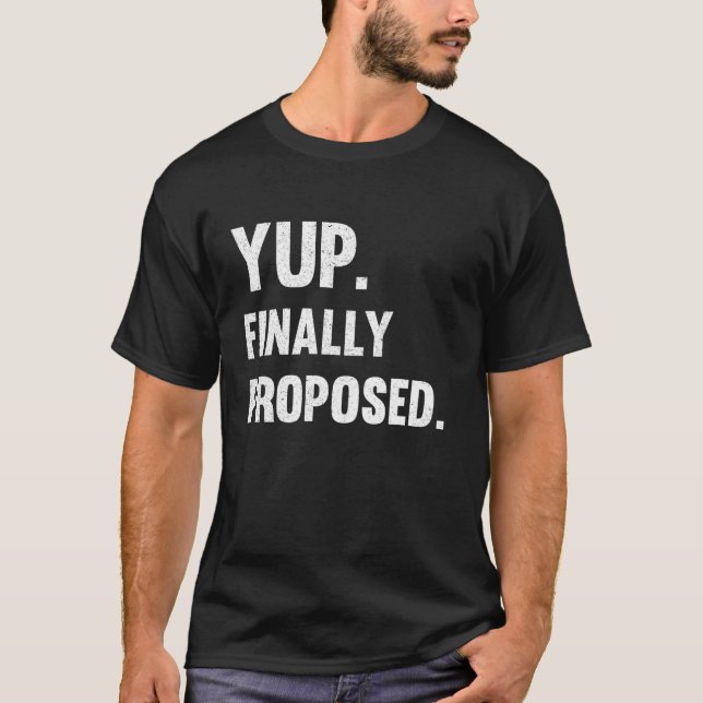 Yup Finally Engagement Proposed Engaged Marriage B T-Shirt (Front)