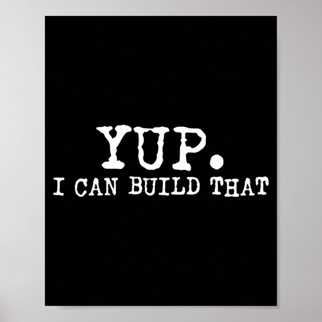 Yup I Can Build That Funny Woodworking Carpenter Q Poster (Front)