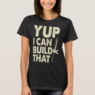 Yup I Can Build That  Handymen Caulking Gun T-Shirt