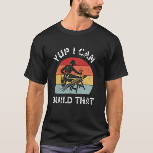 Yup I Can Build That Woodworker Retro Sunset Funny T-Shirt