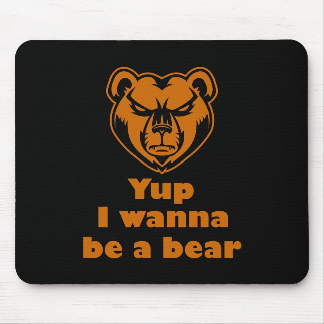 Yup I wanna be a bear Mouse Mat (Front)