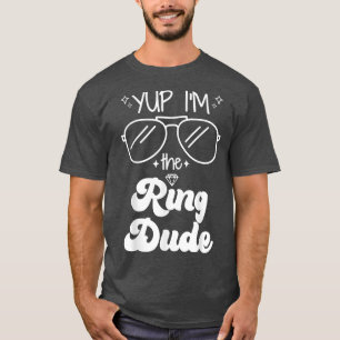 Yup Im The Ring Dude Ring Bearer Funny Wedding Par T-Shirt