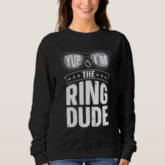 Yup I'm The Ring Dude   Ring Bearer Wedding Sweatshirt