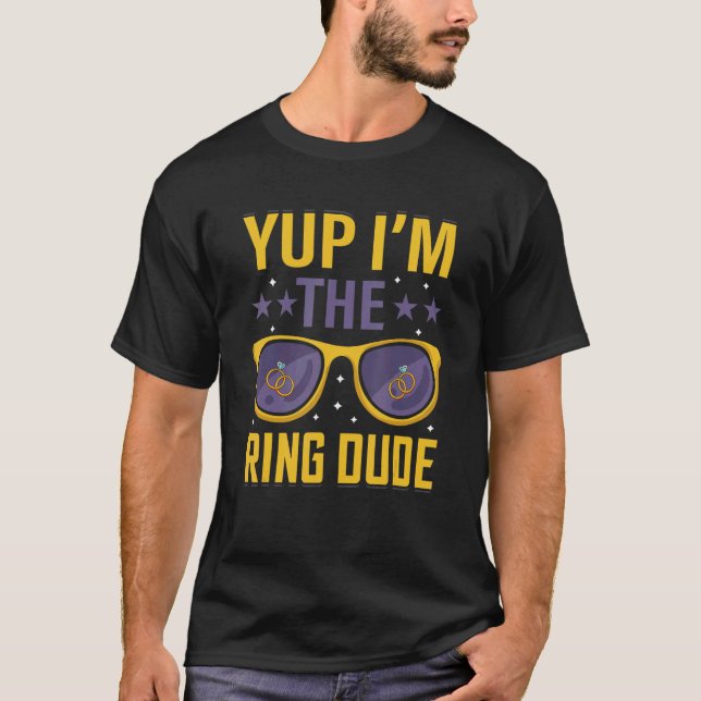 Yup I'm The Ring Dude Wedding Bearer Marriage Part T-Shirt (Front)