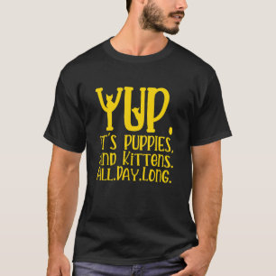 Yup It's Puppies And Kittens All Day Long Vet Tech T-Shirt