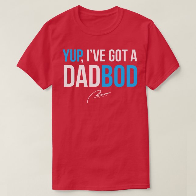 Yup Ive Got A Dad Bod T-Shirt (Design Front)