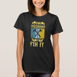 Yup My Husband Can Fix It Carpenter T-Shirt