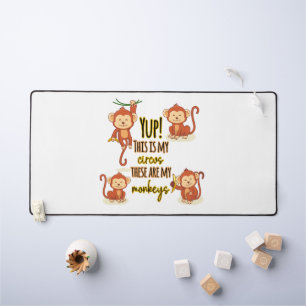 Yup! This is My Circus These Are My Four Monkeys Desk Mat