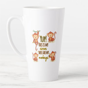 Yup! This is My Circus These Are My Four Monkeys Latte Mug