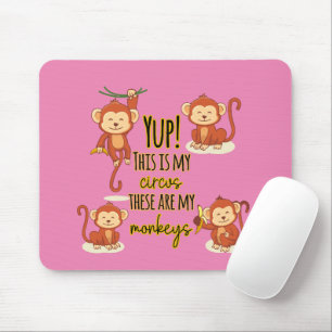 Yup! This is My Circus These Are My Four Monkeys Mouse Mat