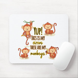 Yup! This is My Circus These Are My Four Monkeys Mouse Mat