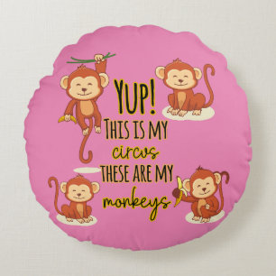 Yup! This is My Circus These Are My Four Monkeys Round Cushion