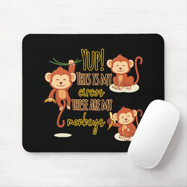 Yup! This is My Circus These Are My Three Monkeys Mouse Mat (With Mouse)