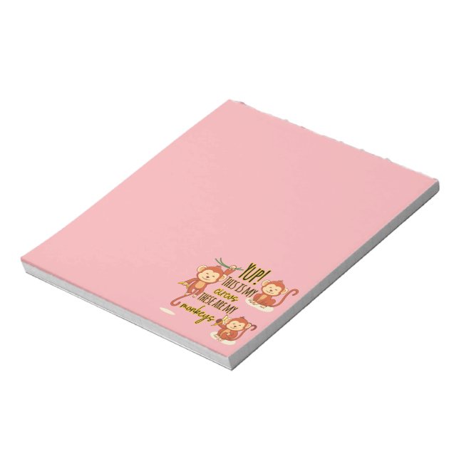 Yup! This is My Circus These Are My Three Monkeys Notepad (Rotated)