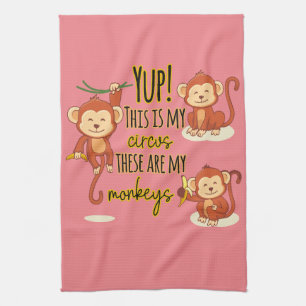 Yup! This is My Circus These Are My Three Monkeys Tea Towel