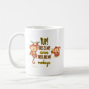 Yup! This is My Circus These Are My Two Monkeys Coffee Mug