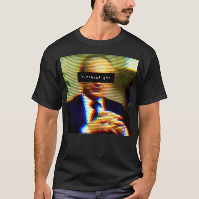 Yuri Bezmenov - Yuri Was Right T-Shirt (Front)