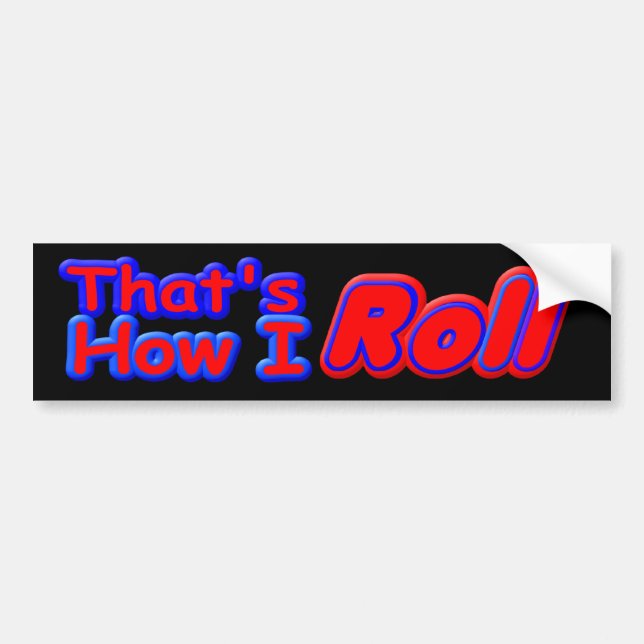 z That&apos;s How I Roll bs Bumper Sticker (Front)