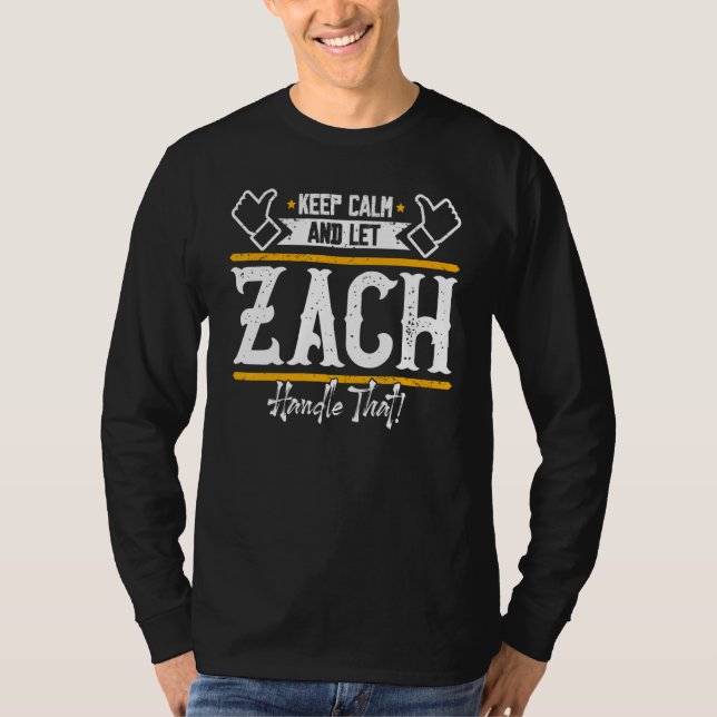Zach  Keep Calm And Let Zach Handle That T-Shirt (Front)