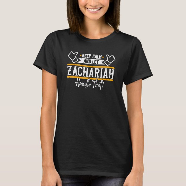 Zachariah Keep Calm and let Zachariah handle that T-Shirt (Front)