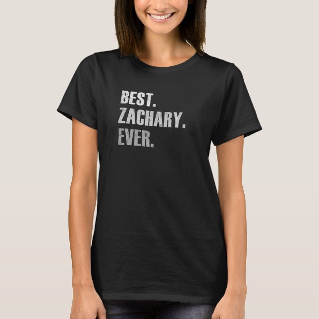 Zachary Best Zachary Ever  For Zachary T-Shirt (Front)