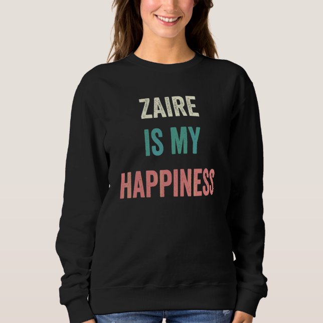Zaire Is My Happiness Sweatshirt (Front)