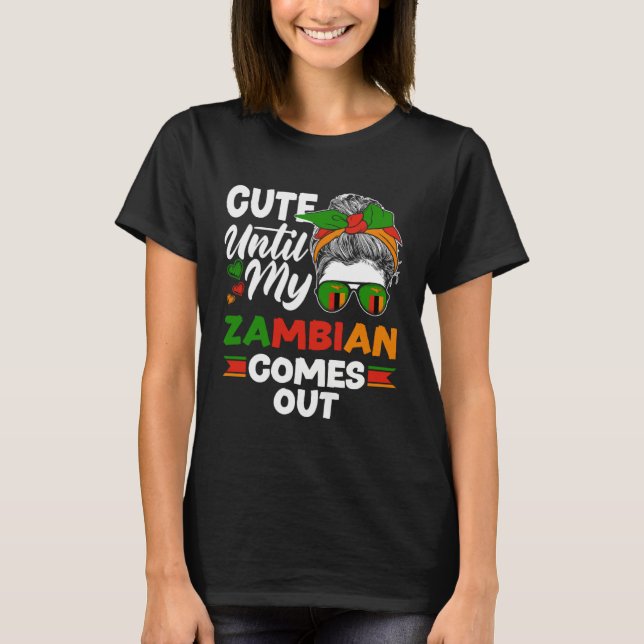 Zambian Zambia Zambian Flag Cute Until My Zambian  T-Shirt (Front)