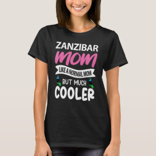 Zanzibar Mum Like A Normal Mum But Much Cooler T-Shirt