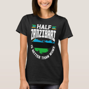 Zanzibar Zanzibari Flag Half Zanzibari Is Better T T-Shirt