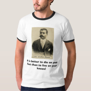 zapata, It is better to die on your feet than t... T-Shirt