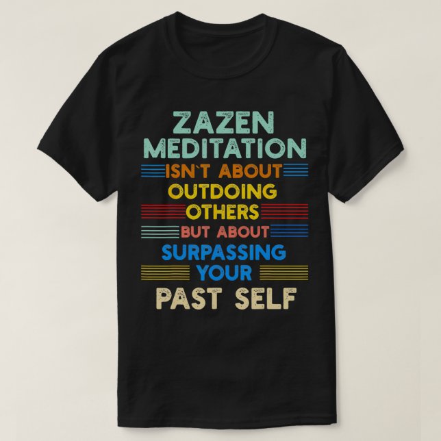 Zazen Meditation is Outwork Your Past SPositive Qu T-Shirt (Design Front)