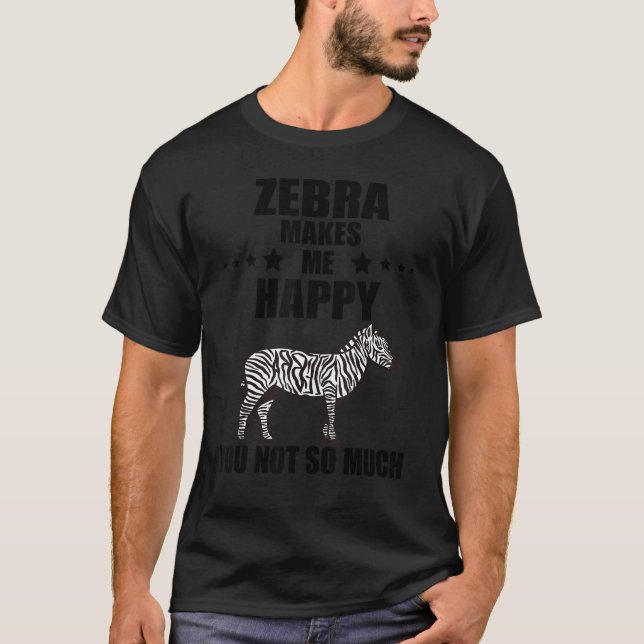 Zebra Horse Makes Me Happy Zookeeper Wildlife Anim T-Shirt (Front)