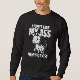 Zebra Wildlife I Didnt Fart My Butt Blew You A Kis Sweatshirt