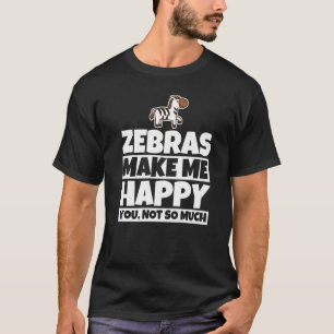 Zebras makes me happy - Funny zebra lover design P T-Shirt